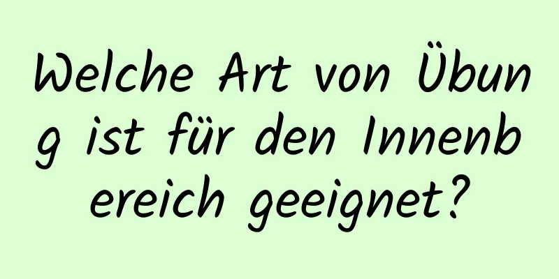 Welche Art von Übung ist für den Innenbereich geeignet?