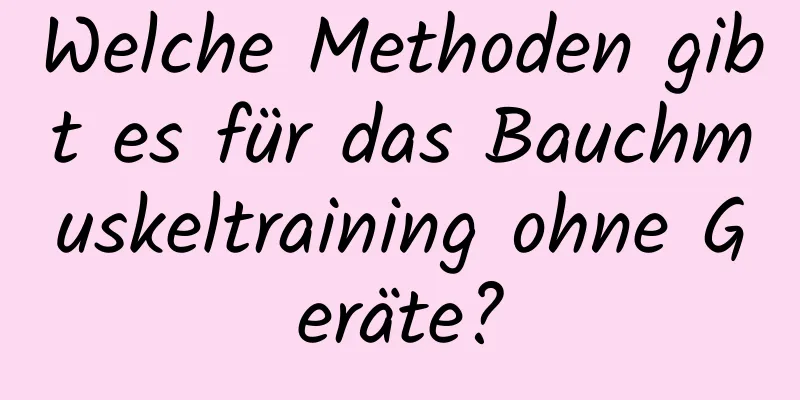 Welche Methoden gibt es für das Bauchmuskeltraining ohne Geräte?