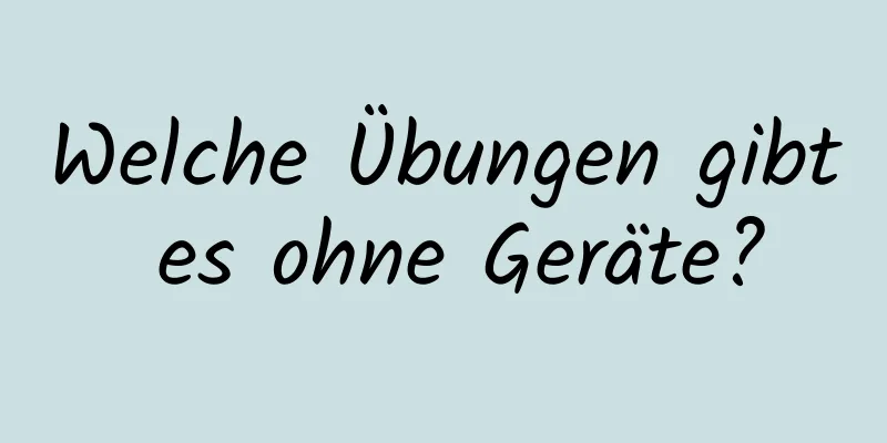 Welche Übungen gibt es ohne Geräte?