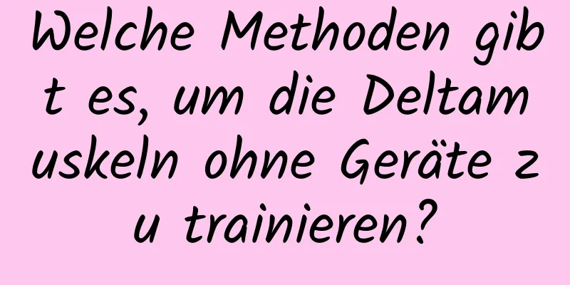 Welche Methoden gibt es, um die Deltamuskeln ohne Geräte zu trainieren?