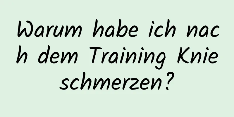 Warum habe ich nach dem Training Knieschmerzen?