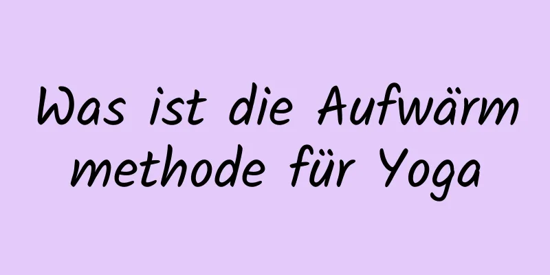 Was ist die Aufwärmmethode für Yoga