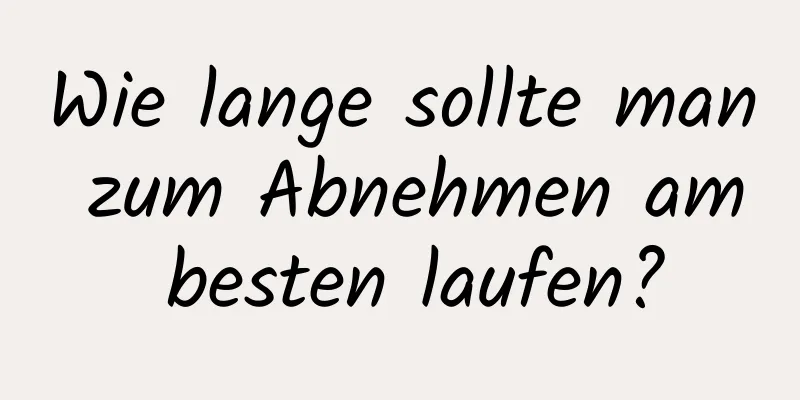 Wie lange sollte man zum Abnehmen am besten laufen?