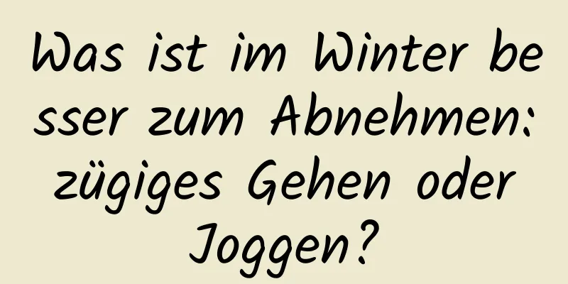 Was ist im Winter besser zum Abnehmen: zügiges Gehen oder Joggen?