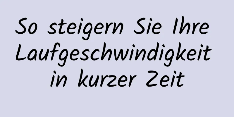 So steigern Sie Ihre Laufgeschwindigkeit in kurzer Zeit