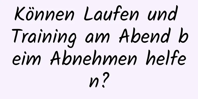 Können Laufen und Training am Abend beim Abnehmen helfen?