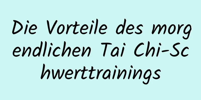 Die Vorteile des morgendlichen Tai Chi-Schwerttrainings