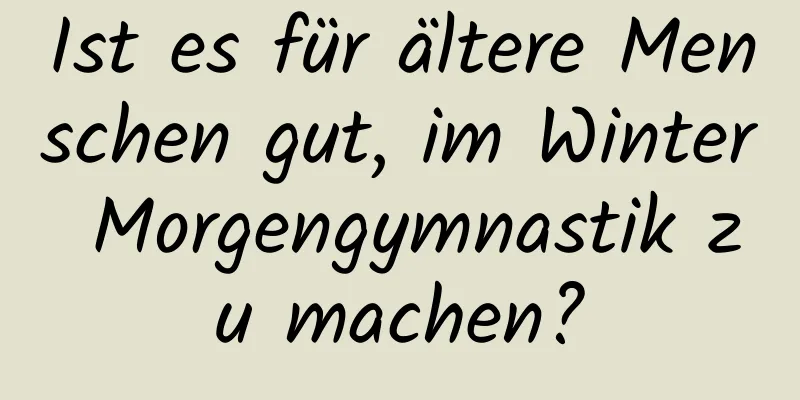 Ist es für ältere Menschen gut, im Winter Morgengymnastik zu machen?