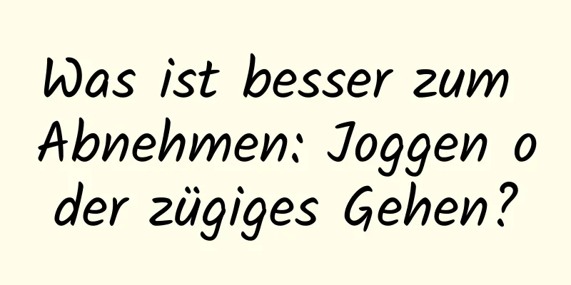 Was ist besser zum Abnehmen: Joggen oder zügiges Gehen?