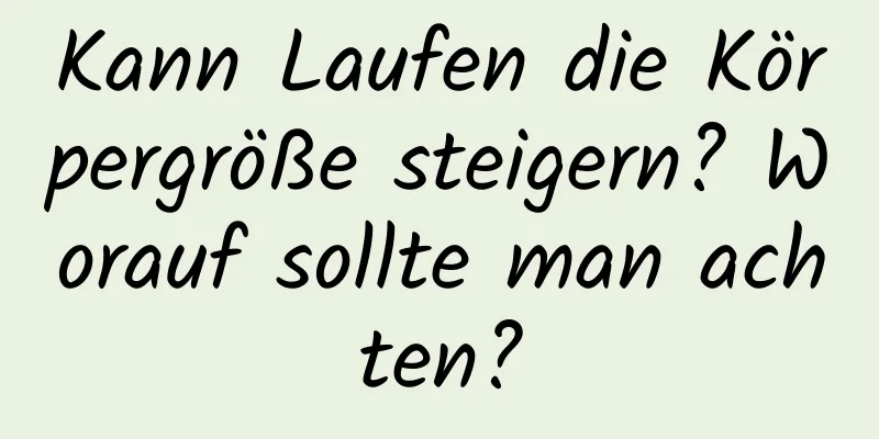 Kann Laufen die Körpergröße steigern? Worauf sollte man achten?