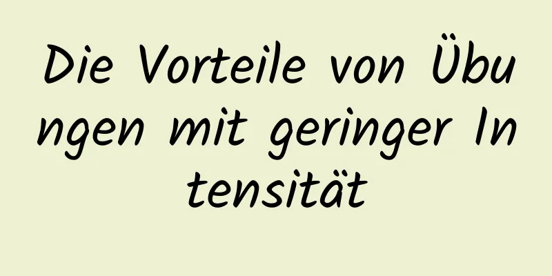 Die Vorteile von Übungen mit geringer Intensität