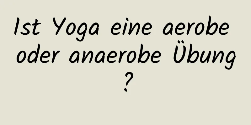 Ist Yoga eine aerobe oder anaerobe Übung?