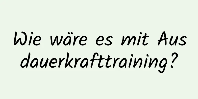 Wie wäre es mit Ausdauerkrafttraining?