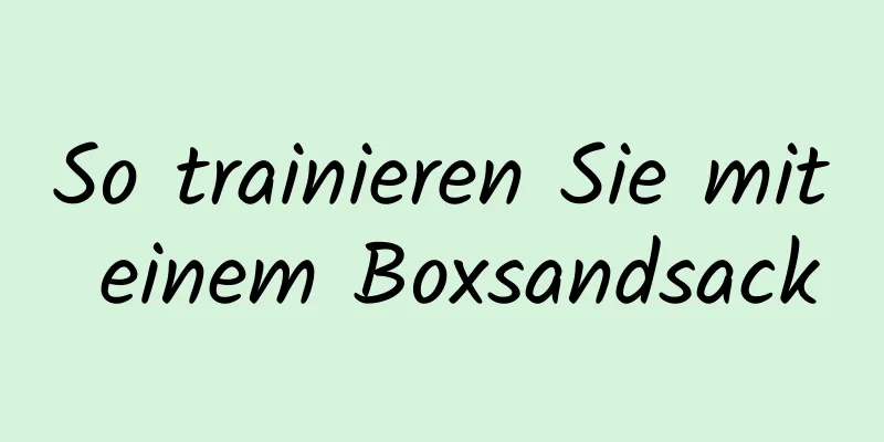 So trainieren Sie mit einem Boxsandsack