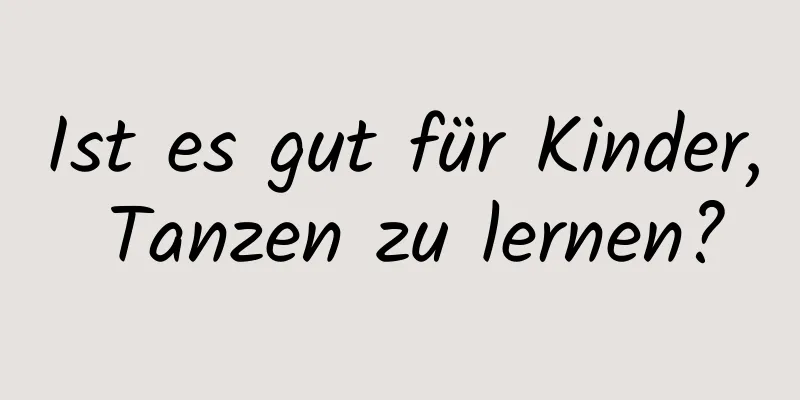 Ist es gut für Kinder, Tanzen zu lernen?