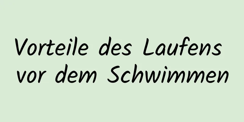 Vorteile des Laufens vor dem Schwimmen