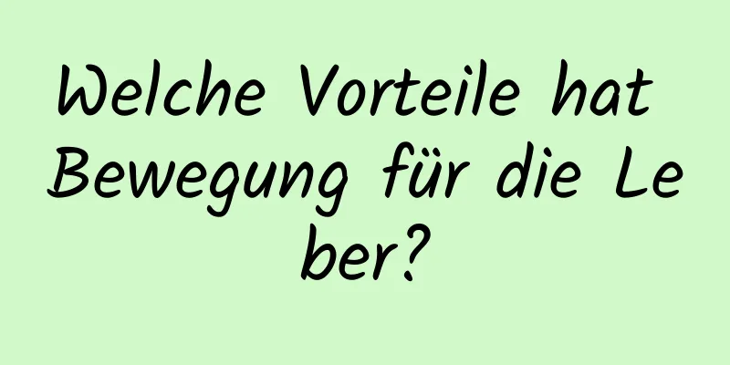 Welche Vorteile hat Bewegung für die Leber?