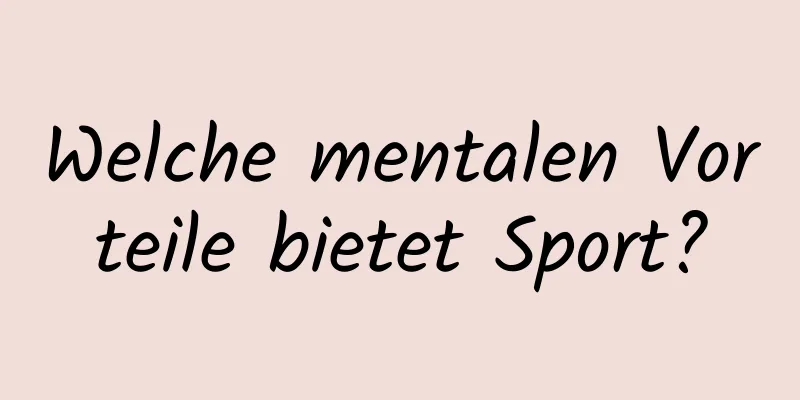 Welche mentalen Vorteile bietet Sport?