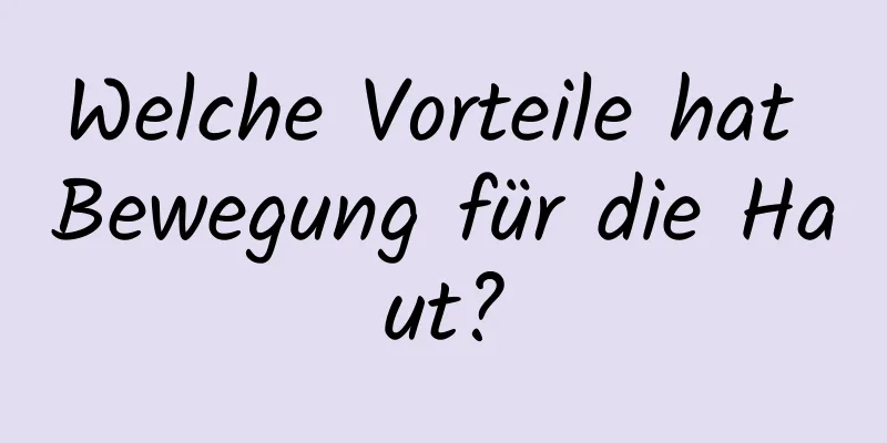 Welche Vorteile hat Bewegung für die Haut?