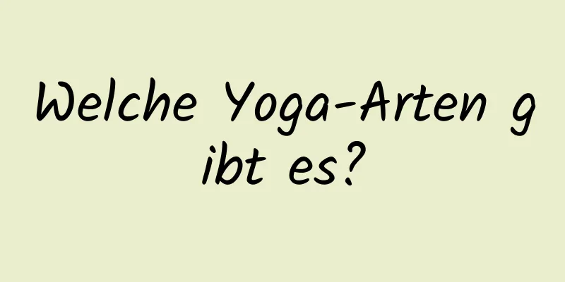 Welche Yoga-Arten gibt es?