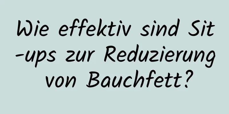 Wie effektiv sind Sit-ups zur Reduzierung von Bauchfett?