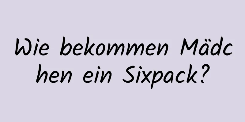 Wie bekommen Mädchen ein Sixpack?