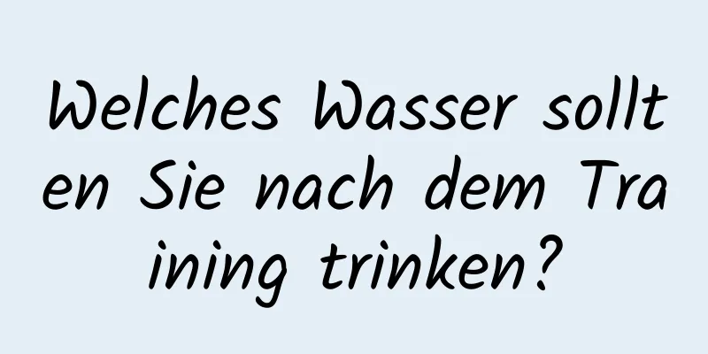 Welches Wasser sollten Sie nach dem Training trinken?