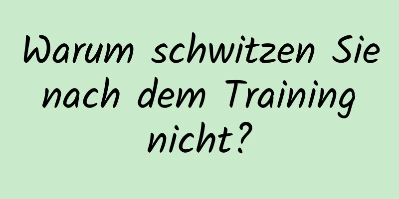 Warum schwitzen Sie nach dem Training nicht?