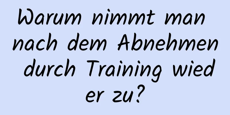 Warum nimmt man nach dem Abnehmen durch Training wieder zu?