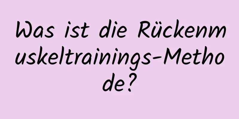 Was ist die Rückenmuskeltrainings-Methode?