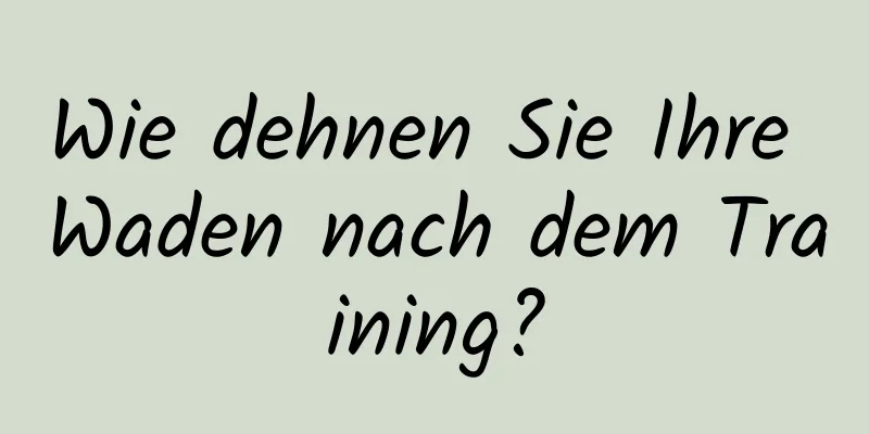 Wie dehnen Sie Ihre Waden nach dem Training?