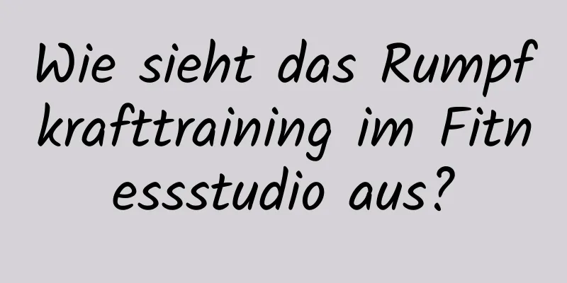 Wie sieht das Rumpfkrafttraining im Fitnessstudio aus?