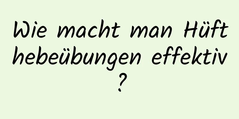 Wie macht man Hüfthebeübungen effektiv?