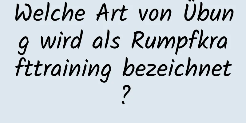 Welche Art von Übung wird als Rumpfkrafttraining bezeichnet?