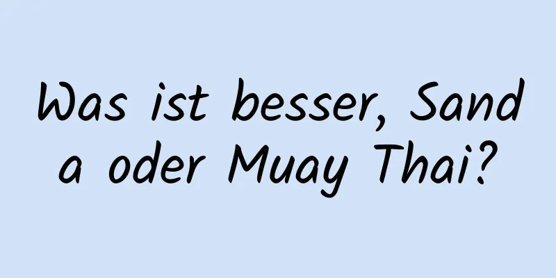 Was ist besser, Sanda oder Muay Thai?