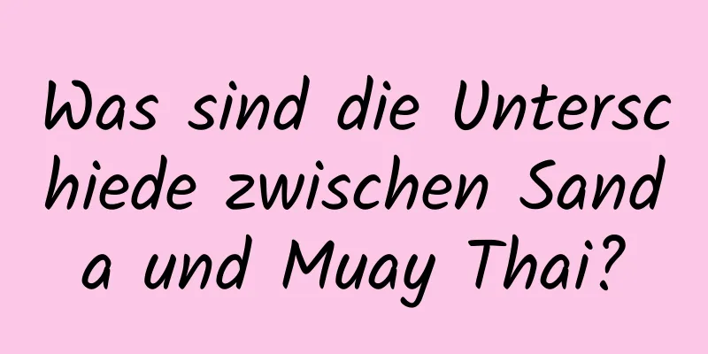 Was sind die Unterschiede zwischen Sanda und Muay Thai?