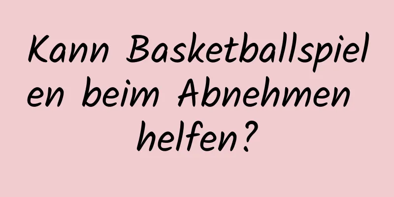 Kann Basketballspielen beim Abnehmen helfen?