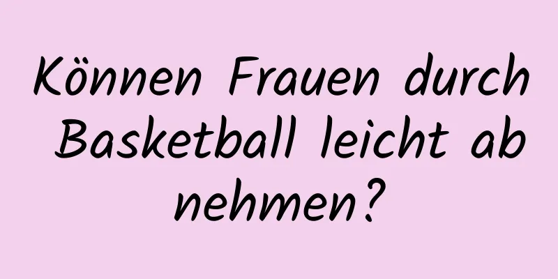 Können Frauen durch Basketball leicht abnehmen?