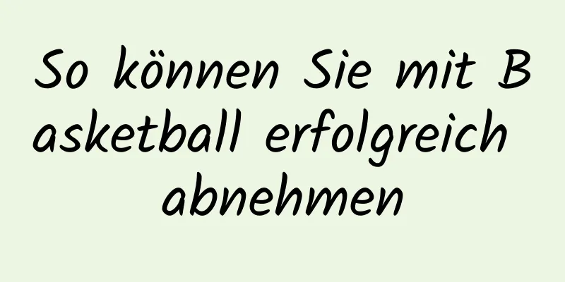 So können Sie mit Basketball erfolgreich abnehmen