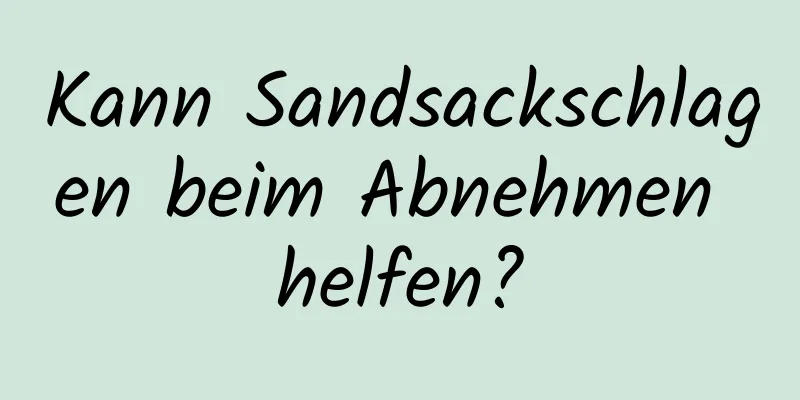 Kann Sandsackschlagen beim Abnehmen helfen?