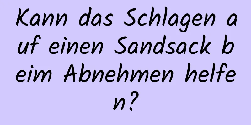 Kann das Schlagen auf einen Sandsack beim Abnehmen helfen?