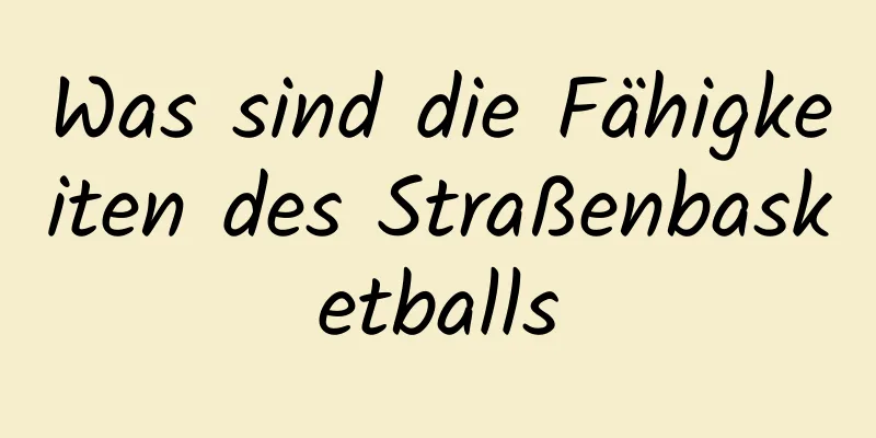 Was sind die Fähigkeiten des Straßenbasketballs