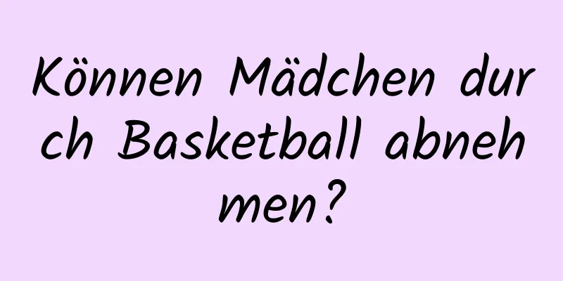 Können Mädchen durch Basketball abnehmen?