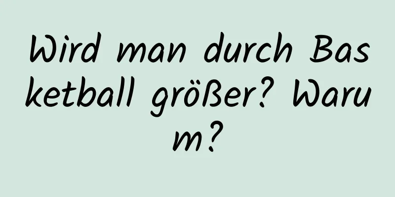 Wird man durch Basketball größer? Warum?