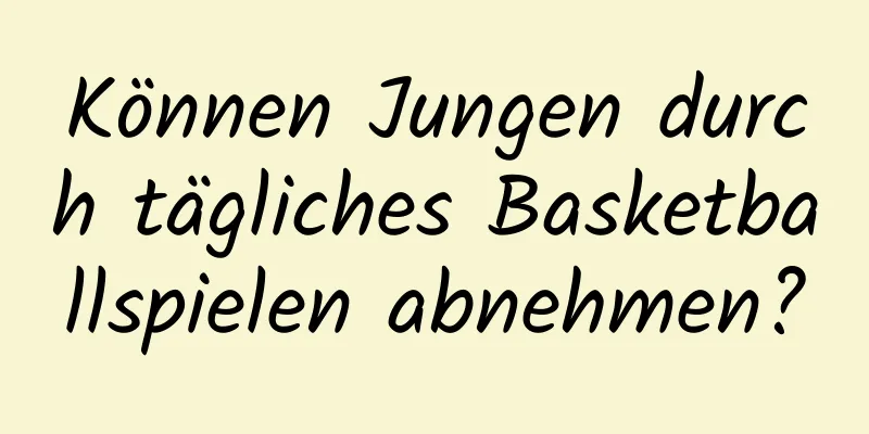 Können Jungen durch tägliches Basketballspielen abnehmen?