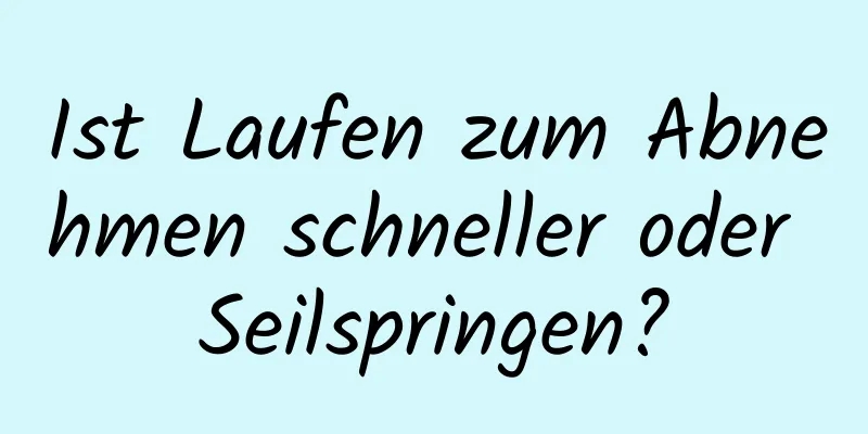 Ist Laufen zum Abnehmen schneller oder Seilspringen?