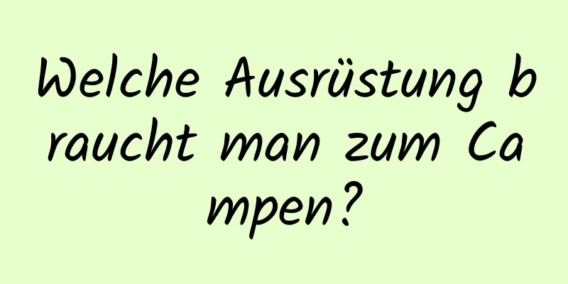 Welche Ausrüstung braucht man zum Campen?