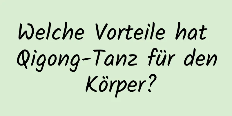 Welche Vorteile hat Qigong-Tanz für den Körper?