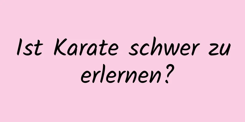 Ist Karate schwer zu erlernen?