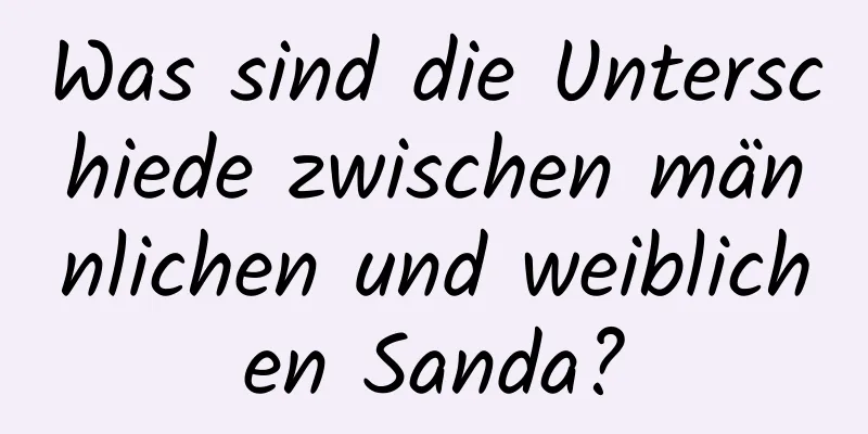 Was sind die Unterschiede zwischen männlichen und weiblichen Sanda?